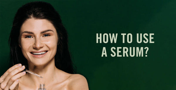 WHY & HOW TO USE A SERUM?